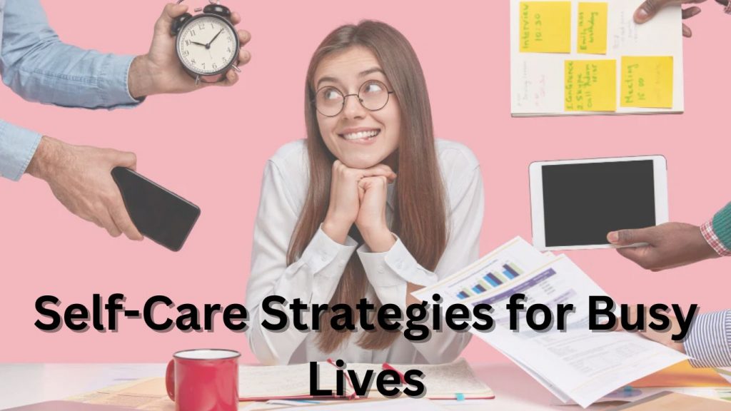 Self-Care Strategies for Busy Lives